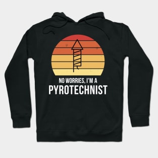 No worries i'm a pyrotechnist Hoodie